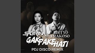 Gak Pake Hati (feat. Adityo Prakoso) (Pdj Disco Remix)