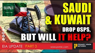 EIA UPDATE - Saudi & Kuwait Drop OSPs, But Will It Help? - PART 3