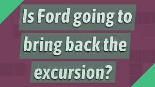 Is Ford going to bring back the excursion?