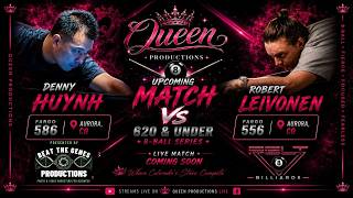 DENNY HUYNH vs ROBERT LEIVONEN LIVE 8-BALL 620 UNDER SERIES
