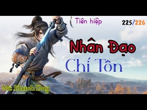 |-NHÂN ĐẠO CHÍ TÔN-| #225+226 : Kẻ Khai Thiên Thất Bại / Diễn đọc Mc. Khánh Duy