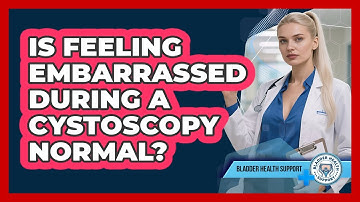 Is Feeling Embarrassed During A Cystoscopy Normal? - Bladder Health Support