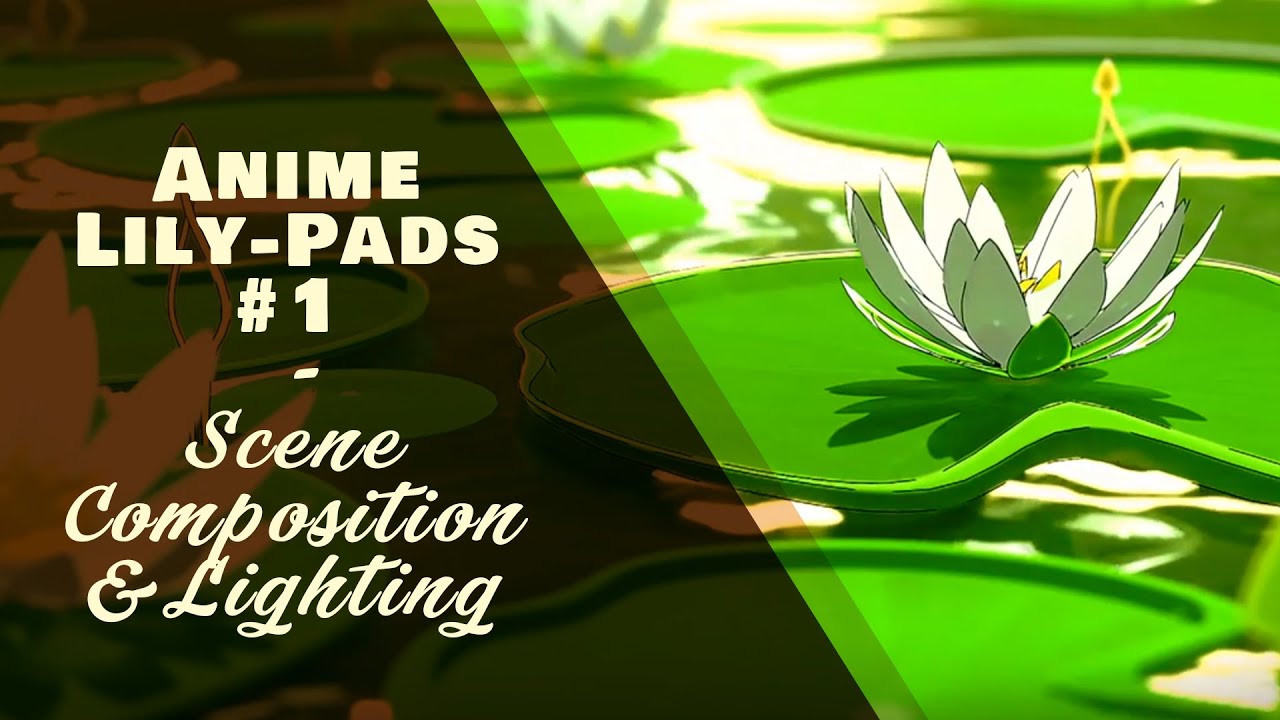 Anime Lily-Pads #2 - Scene composition and Lighting - YouTube