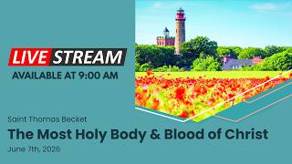 The Most Holy Body and Blood of Christ  - June 7th, 2026