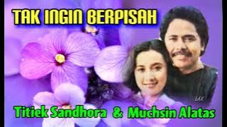 TAK INGIN BERPISAH - Titiek Sandhora & Muchsin Alatas