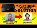 CANON PIXMA MP237  IDEAL PRINT SOLUTION FOR BLACK LINES PROBLEM