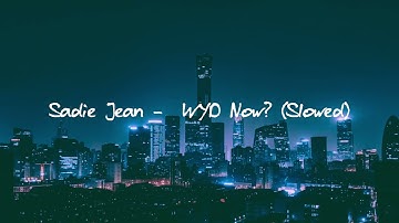 Sadie Jean - WYD Now (Slowed)