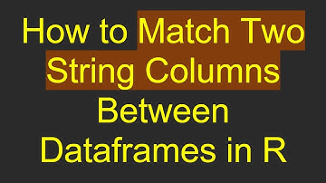How to Match Two String Columns Between Dataframes in R