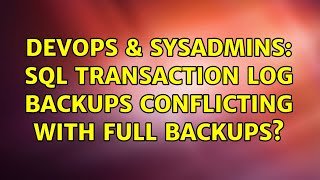 DevOps & SysAdmins: SQL transaction log backups conflicting with full backups? (4 Solutions!!) Profile