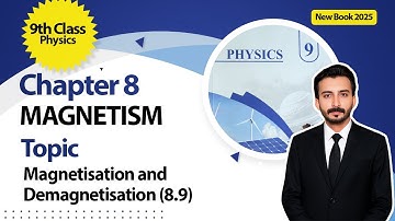 9th Class Physics Chapter 8 | Magnetisation and Demagnetisation (8.9) | 9th Physics New Book 2025