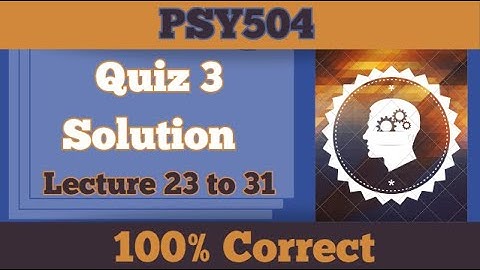 PSY504 Quiiz 3_Lesson 23-31_2024_100% correct_psy504 quiz 3 solution