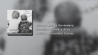 Vignette de la vidéo "Clamé a Dios - Alejandro Cortez"