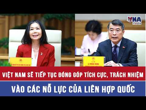 Vietnam will continue to make active and responsible contributions to the efforts of the United N...