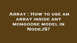 Array : How to use an array inside any mongoose model in NodeJS