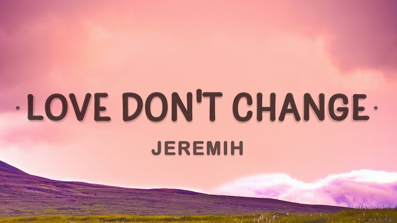 Jeremih - Love Don'T Change (Lyrics) | But When It Hurts I Can Make It Better