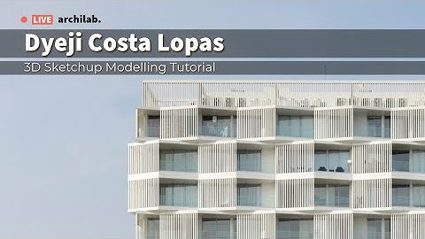 Sketchup Architecture- DYEJI I Costa Lopes Tutorial