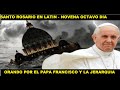 ROSARIO EN LATÍN.- Orando por EL PAPA FRANCISCO y la jerarquía eclesial (octavo día de la novena)