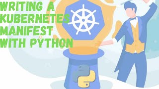 Create a Kubernetes Manifest with Python3