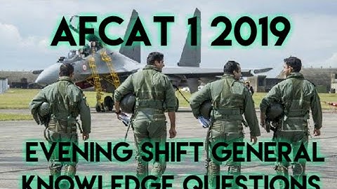 Afcat 1 2019 16 February 2019 General knowledge Questions asked in Evening Shift.