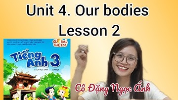 Tiếng Anh lớp 3 | Unit 4. Our bodies | Lesson 2 | Cô Đặng Ngọc Ánh | sách Global Success