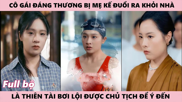 Cô Gái Bị Mẹ Kế Đuổi Ra Khỏi Nhà Là Thiên Tài Bơi Lội Nghìn Năm Có 1 Nhưng Chỉ Có Sư Phụ Thấy Được