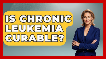 Is Chronic Leukemia Curable? - Oncology Support Network