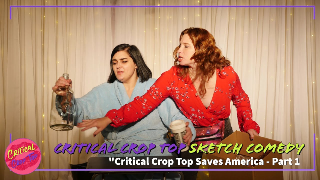 CCT Saves America Part One - Critical Crop Top Sketch Comedy
