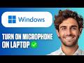 How To Turn On Microphone on Laptop (Windows 10/11) (Full Guide 2026)