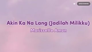 Morissette - Akin Ka Na Lang (Jadilah Milikku) | Terjemahan Bahasa Indonesia