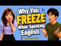 Why You FREEZE When Speaking English And How To Fix It