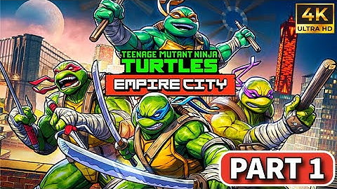 TMNT: Empire City - Gameplay Walkthrough Part 1 (4K 60fps)