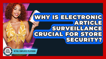 Why Is Electronic Article Surveillance Crucial For Store Security? - Retail Employee Playbook