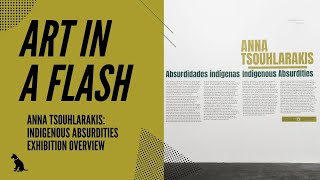 Anna Tsouhlarakis: Indigenous Absurdities Exhibition Overview | Art in a Flash