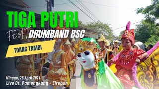 Toang Tambi | Burok TIGA PUTRI Feat Drumband BSC | Live Pamengkang Cirebon | 28-04-2024