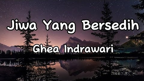 Jiwa Yang Bersedih - Ghea Indrawari - (Lyrics Music Vidio)