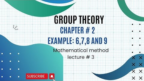 Ch# 2 |Group Theory | Example : 6,7,8 and 9| Mathematical Method
