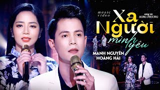 Miniatura de "XA NGƯỜI MÌNH YÊU - HOÀNG HẢI & MẠNH NGUYÊN | Bộ đôi song ca chiếm trọn trái tim khán giả"