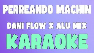 PERREANDO MACHÍN (Karaoke/Instrumental) - Dani Flow