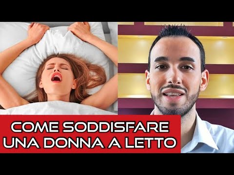 Video: Come Soddisfare Una Donna A Letto