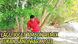 LAGU JOGET AMBON TERBARU 2023 REMIX BUKAN SANDIWARA