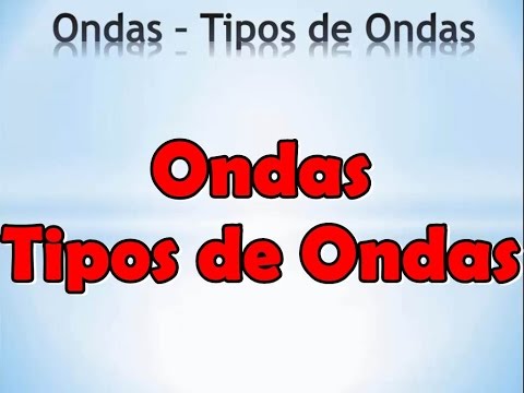 [Ondas] Tipos de Ondas - Mecânica - Eletromagnética - Matéria
