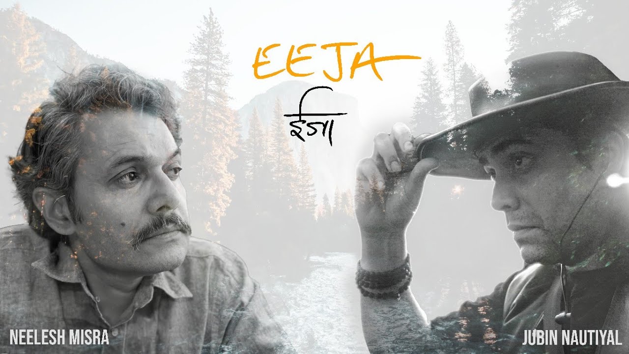 Eeja | Neelesh Misra X Jubin Nautiyal | A Song For The Mountains