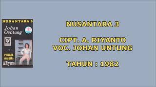 JOHAN UNTUNG - NUSANTARA 3 (Cipt. A. Riyanto) (1982)