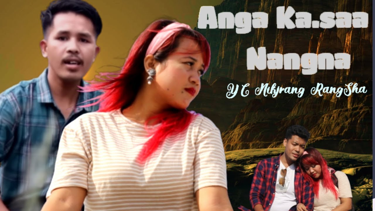 Anga Kasaa Nangna official Music Video ft YC Nikjrang RangSha