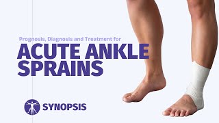 Prognosis, Diagnosis and Treatment for Acute Ankle Sprains | SYNOPSIS