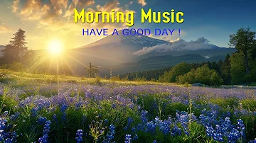 THE BEST MORNING MUSIC - Wake Up Happy & Relaxation - Background Music for Stress Relief, Meditation