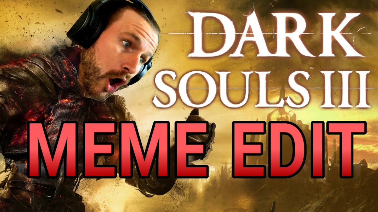Dark Souls 3... but it's a MEME EDIT (TheCHUGS Plays Dark Souls 3)
