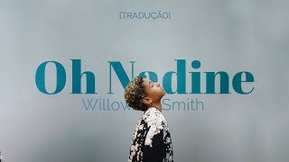 Willow Smith - Oh Nadine [Legendado/Tradução]
