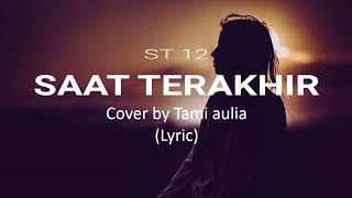 SAAT TERAKHIR - ST 12 / COVER TAMI AULIA ( LYRIC )
