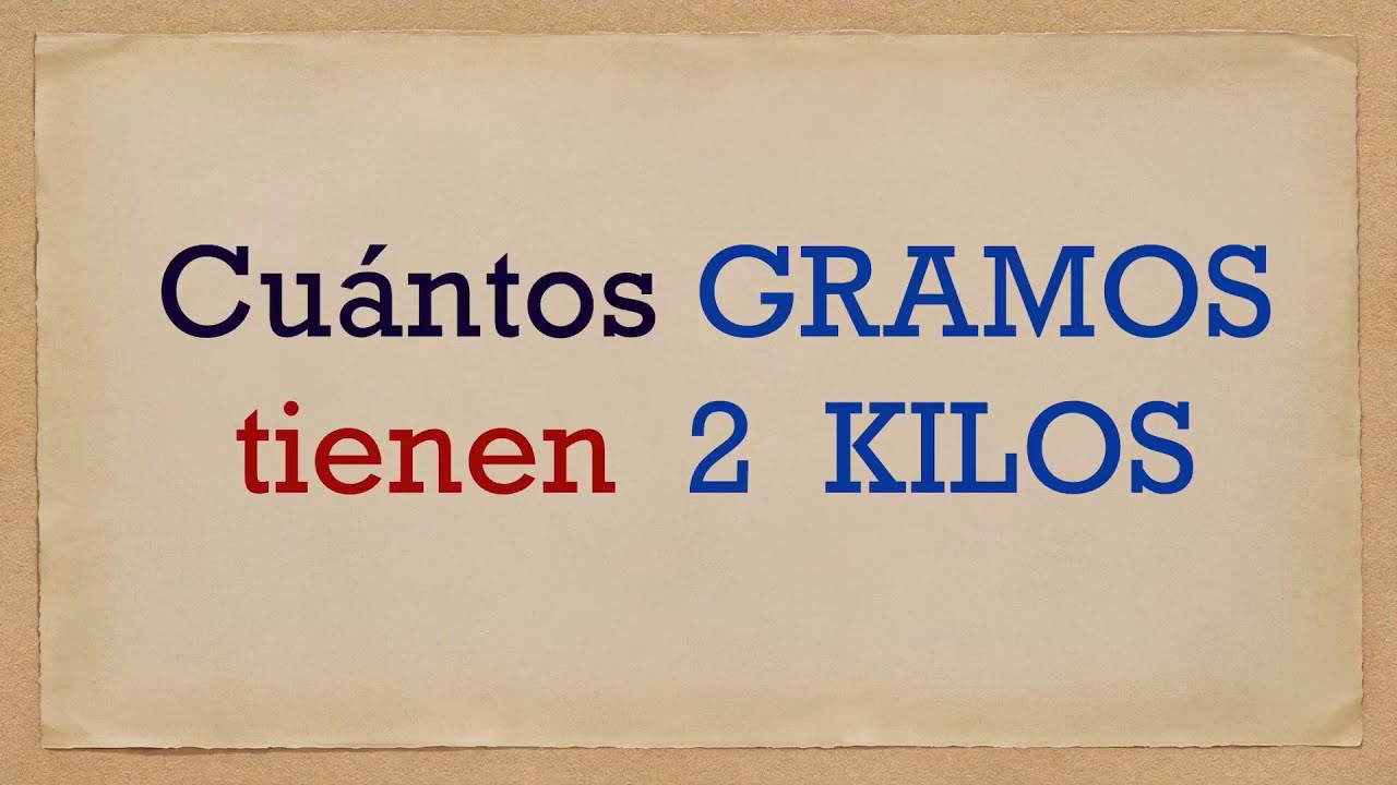 Cuántos GRAMOS tienen dos KILOS - 2 kg en g - YouTube